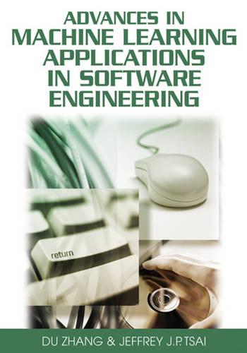 Advances in Machine Learning Applications in Software Engineering (Hardback)