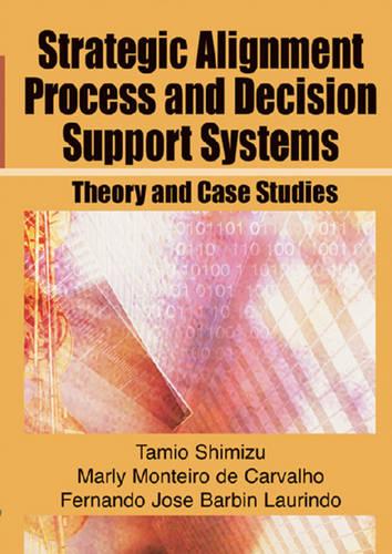 Strategic Alignment Process and Decision Support Systems: Theory and Case Studies (Hardback)