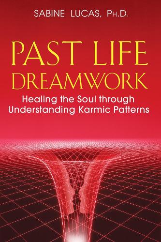 Past Life Dreamwork: Healing the Soul Through Understanding Karmic Patterns (Paperback)