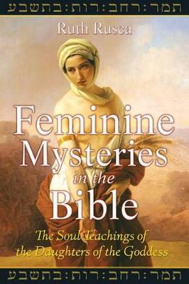 Feminine Mysteries in the Bible: The Soul Teachings of the Daughters of the Goddess (Paperback)
