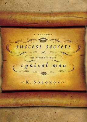 Success Secrets of the World's Most Cynical Man: A True Story (Hardback)