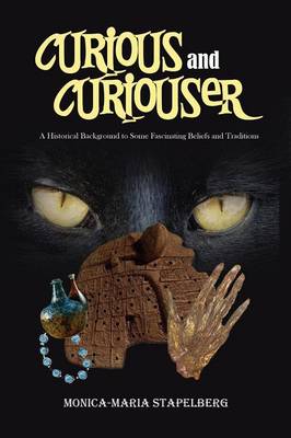 Curious and Curiouser! A Historical Background to Some Fascinating Beliefs and Traditions (Paperback)