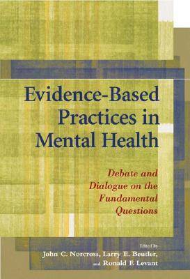 Evidence-Based Practices in Mental Health: Debate and Dialogue on the Fundamental Questions (Paperback)