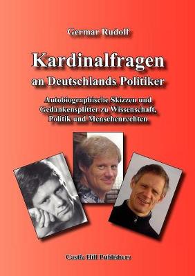Kardinalfragen an Deutschlands Politiker: Autobiographische Skizzen und Gedankensplitter zu Wissenschaft, Politik und Menschenrechten (Paperback)
