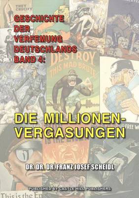 Geschichte Der Verfemung Deutschlands, Band 4: Die Millionenvergasungen (Paperback)
