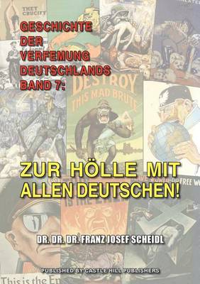 Geschichte Der Verfemung Deutschlands, Band 7: Zur H lle Mit Allen Deutschen! (Paperback)