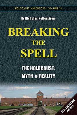 Breaking the Spell: The Holocaust: Myth & Reality - Holocaust Handboooks 31 (Paperback)