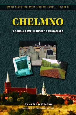 Chelmno: A German Camp in History and Propaganda - Holocaust Handbook S. 23 (Paperback)