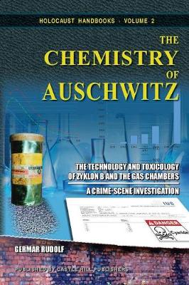 The Chemistry of Auschwitz: The Technology and Toxicology of Zyklon B and the Gas Chambers - A Crime-Scene Investigation - Holocaust Handbooks 2 (Paperback)