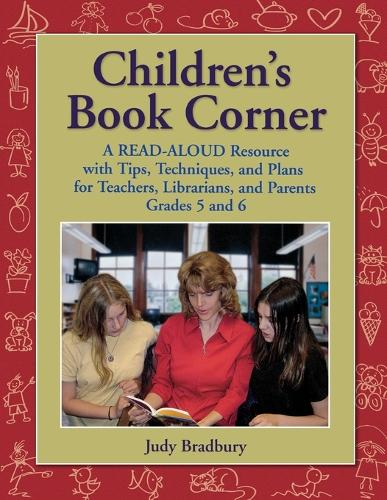 Children's Book Corner: A Read-Aloud Resource with Tips, Techniques, and Plans for Teachers, Librarians, and Parents Grades 5 and 6 (Paperback)