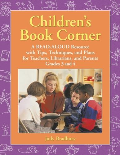 Children's Book Corner: A Read-Aloud Resource with Tips, Techniques, and Plans for Teachers, Librarians, and Parents Grades 3 and 4 (Paperback)