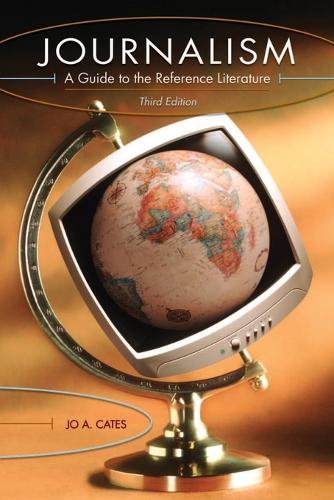 Journalism: A Guide to the Reference Literature, 3rd Edition - Reference Sources in the Humanities (Paperback)