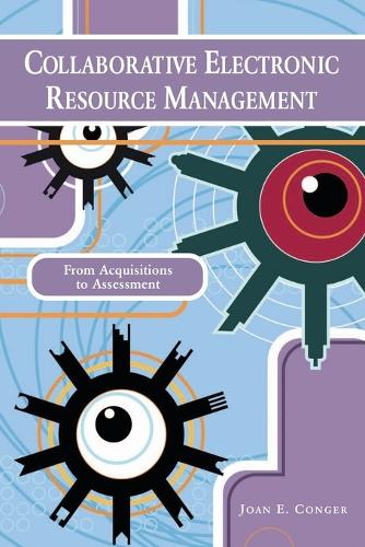 Collaborative Electronic Resource Management: From Acquisitions to Assessment (Paperback)