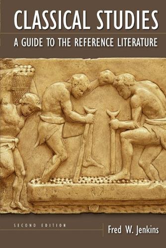 Classical Studies: A Guide to the Reference Literature, 2nd Edition - Reference Sources in the Humanities (Paperback)