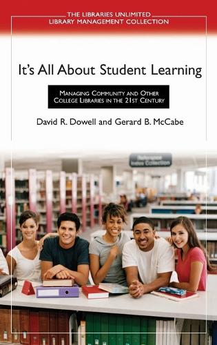 It's All About Student Learning: Managing Community and Other College Libraries in the 21st Century (Hardback)