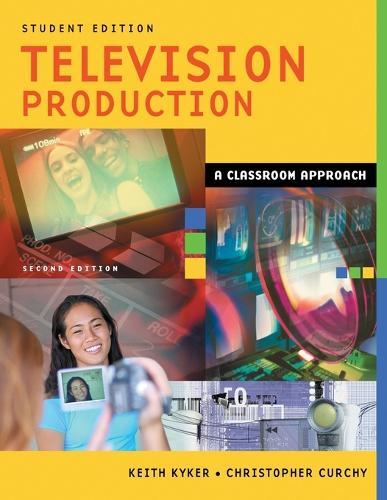 Television Production: A Classroom Approach, Student Edition, 2nd Edition (Paperback)