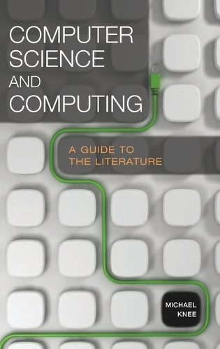 Computer Science and Computing: A Guide to the Literature - Reference Sources in Science and Technology (Hardback)