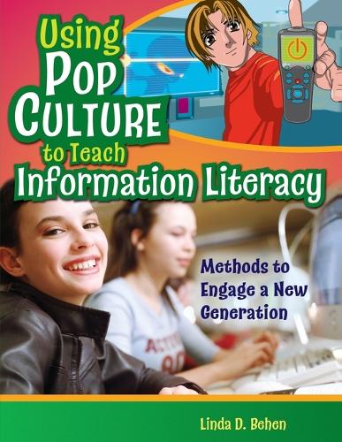 Using Pop Culture to Teach Information Literacy: Methods to Engage a New Generation (Paperback)
