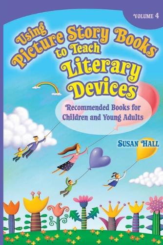 Using Picture Story Books to Teach Literary Devices: Recommended Books for Children and Young Adults Volume 4 (Paperback)