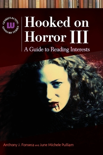Hooked on Horror III: A Guide to Reading Interests, 3rd Edition - Genreflecting Advisory Series (Hardback)