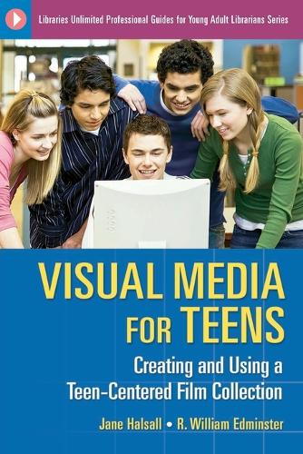Visual Media for Teens: Creating and Using a Teen-Centered Film Collection - Libraries Unlimited Professional Guides for Young Adult Librarians Series (Paperback)