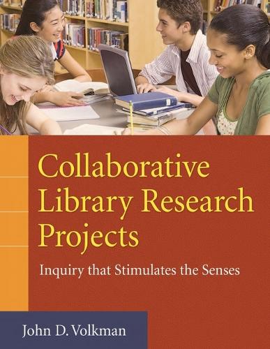 Collaborative Library Research Projects: Inquiry that Stimulates the Senses (Paperback)