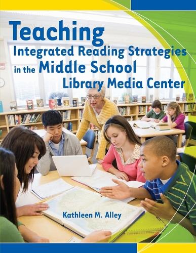 Teaching Integrated Reading Strategies in the Middle School Library Media Center (Paperback)