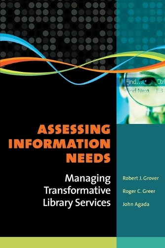 Assessing Information Needs: Managing Transformative Library Services (Paperback)