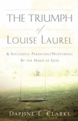 The Triumph of Louise Laurel & Successful Parenting/Nurturing: By the Hand of God (Paperback)