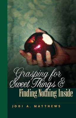 Grasping for Sweet Things & Finding Nothing Inside (Hardback)