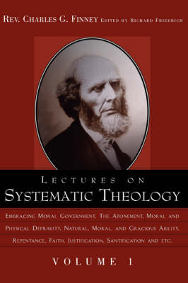 Lectures on Systematic Theology Volume 1 - Complete Works of Charles G. Finney (Paperback)