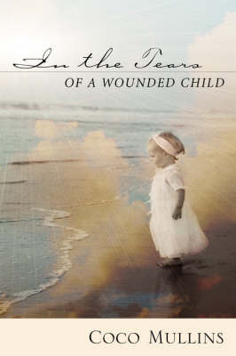 In the Tears of a Wounded Child (Hardback)