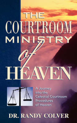 The Courtroom Ministry of Heaven (Paperback)
