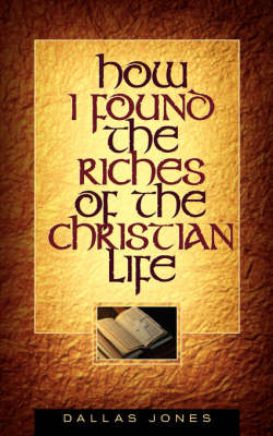 How I Found the Riches of the Christian Life (Paperback)