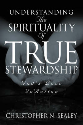 Understanding the Spirituality of True Stewardship (Paperback)