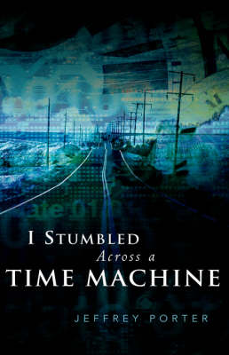 I Stumbled Across a Time Machine (Hardback)