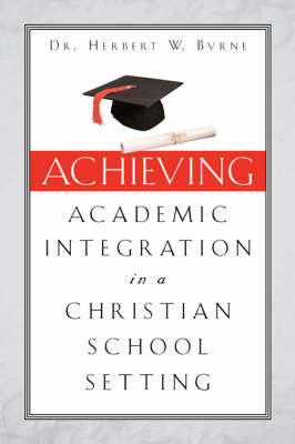 Achieving Academic Integration in a Christian School Setting (Paperback)