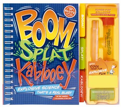 Boom, Splat, Kablooey: Safe Science That's a Real Blast: v. 1 - Klutz