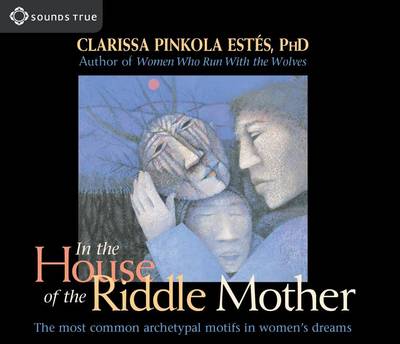 In the House of the Riddle Mother: The Most Common Archetypal Motifs in Women's Dreams (CD-Audio)