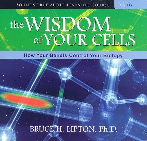 The Wisdom of Your Cells: How Your Beliefs Control Your Biology (CD-Audio)
