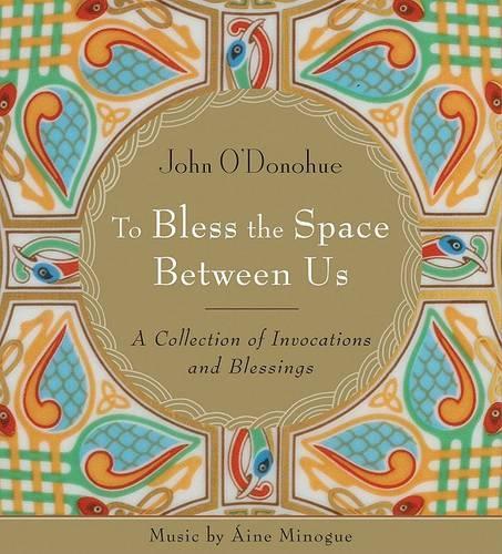 To Bless the Space Between Us: A Collection of Invocations and Blessings (CD-Audio)