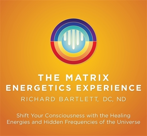 The Matrix Energetics Experience: A Step-by-Step Guide to Working with Subtle Energy (CD-Audio)