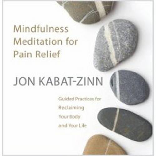 Mindfulness Meditation for Pain Relief: Guided Practices for Reclaiming Your Body and Your Life (CD-Audio)