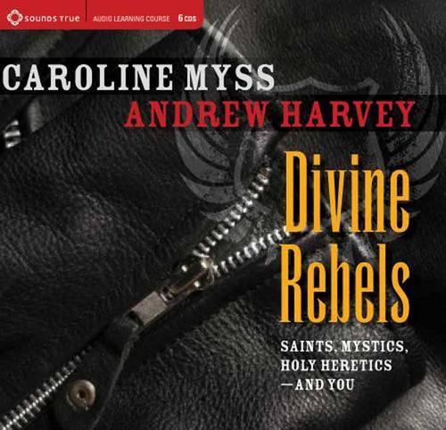 Divine Rebels: Saints, Mystics, Holy Change Agents--and You (CD-Audio)