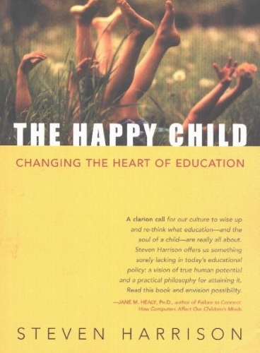 Happy Child: Changing the Heart of Education (Paperback)