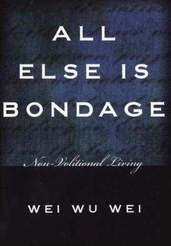 All Else is Bondage: Non-Volitional Living (Paperback)