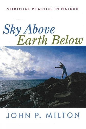 Sky Above, Earth Below: Spiritual Practice in Nature (Paperback)