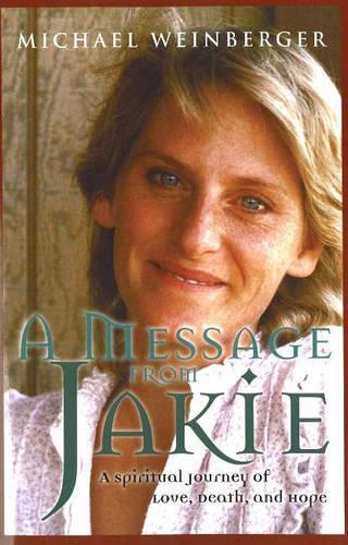 Message from Jakie: A Spiritual Journey of Love, Death and Hope (Paperback)