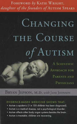 Changing the Course of Autism: A Scientific Approach for Parents & Physicians (Paperback)