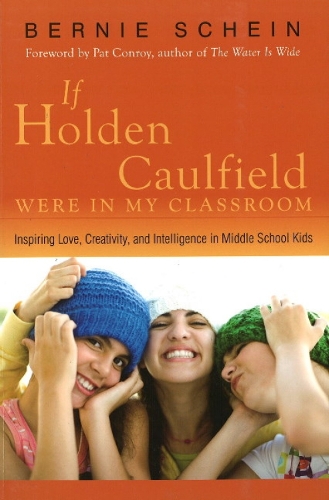 If Holden Caulfield Were in My Classroom: Inspiring Love, Creativity & Intelligence in Middle School Kids (Paperback)